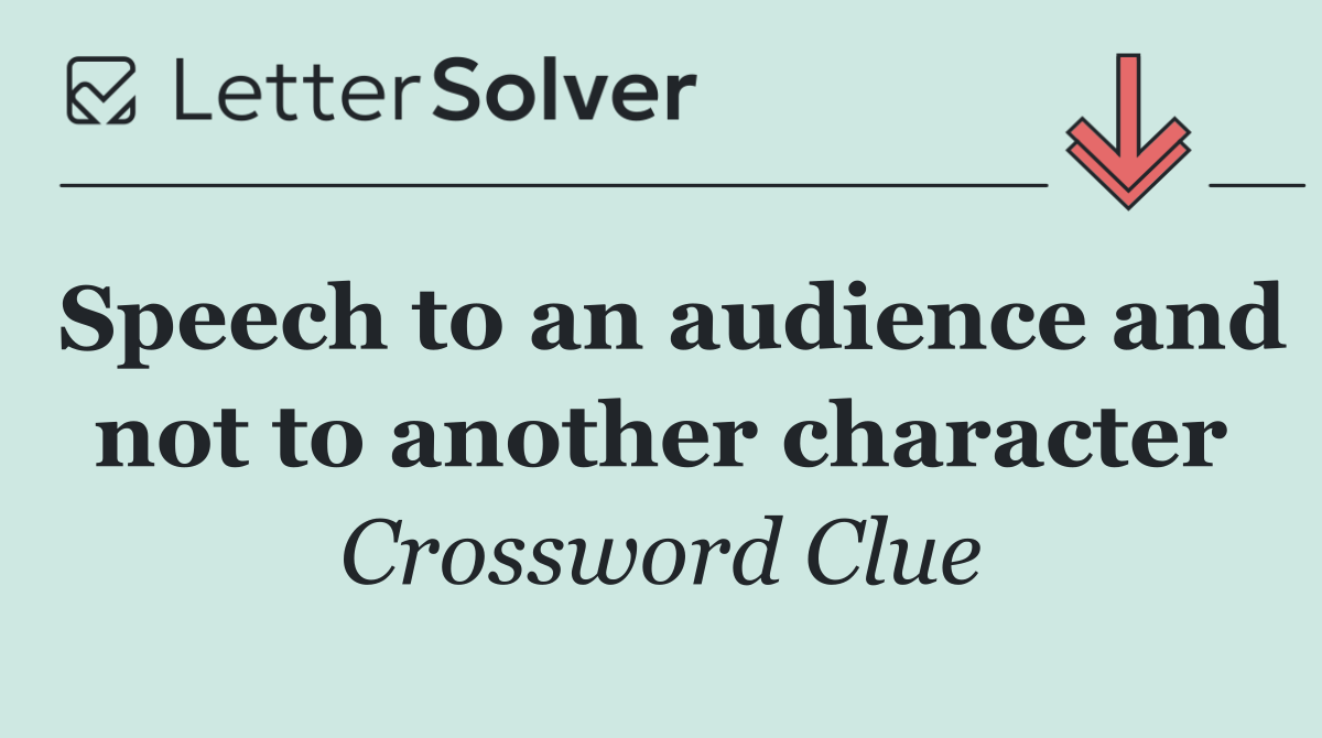 Speech to an audience and not to another character