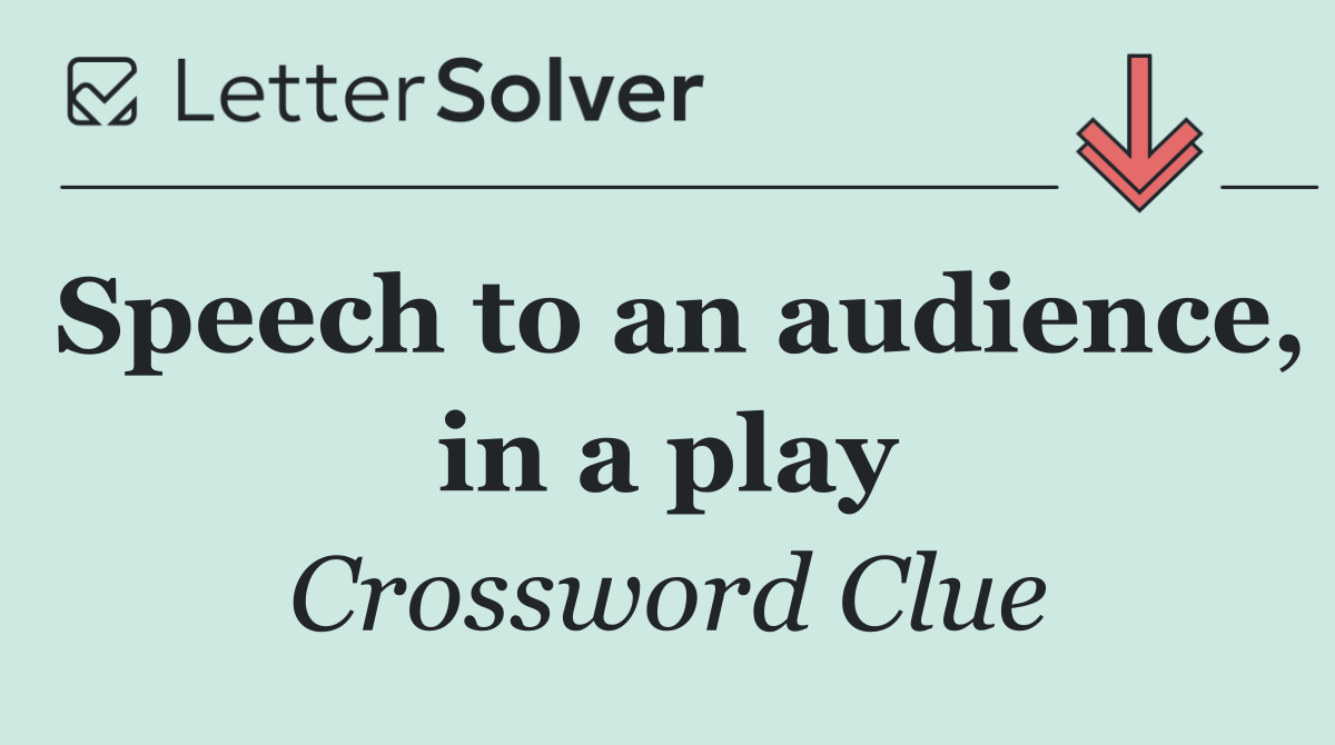 Speech to an audience, in a play