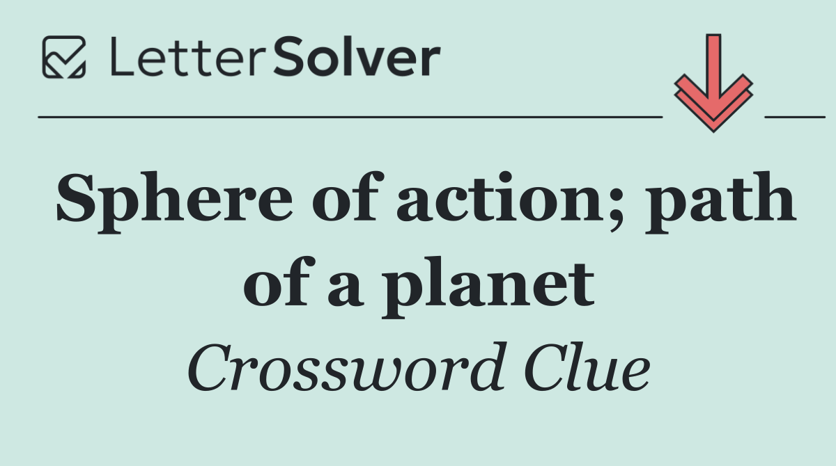 Sphere of action; path of a planet