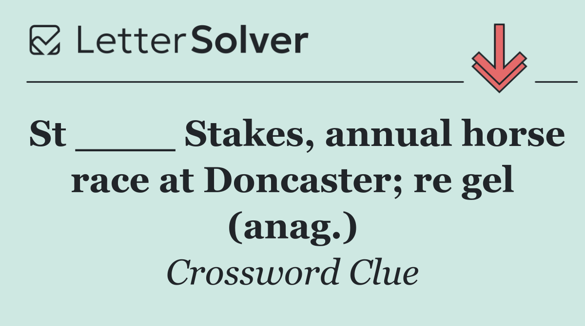 St ____ Stakes, annual horse race at Doncaster; re gel (anag.)