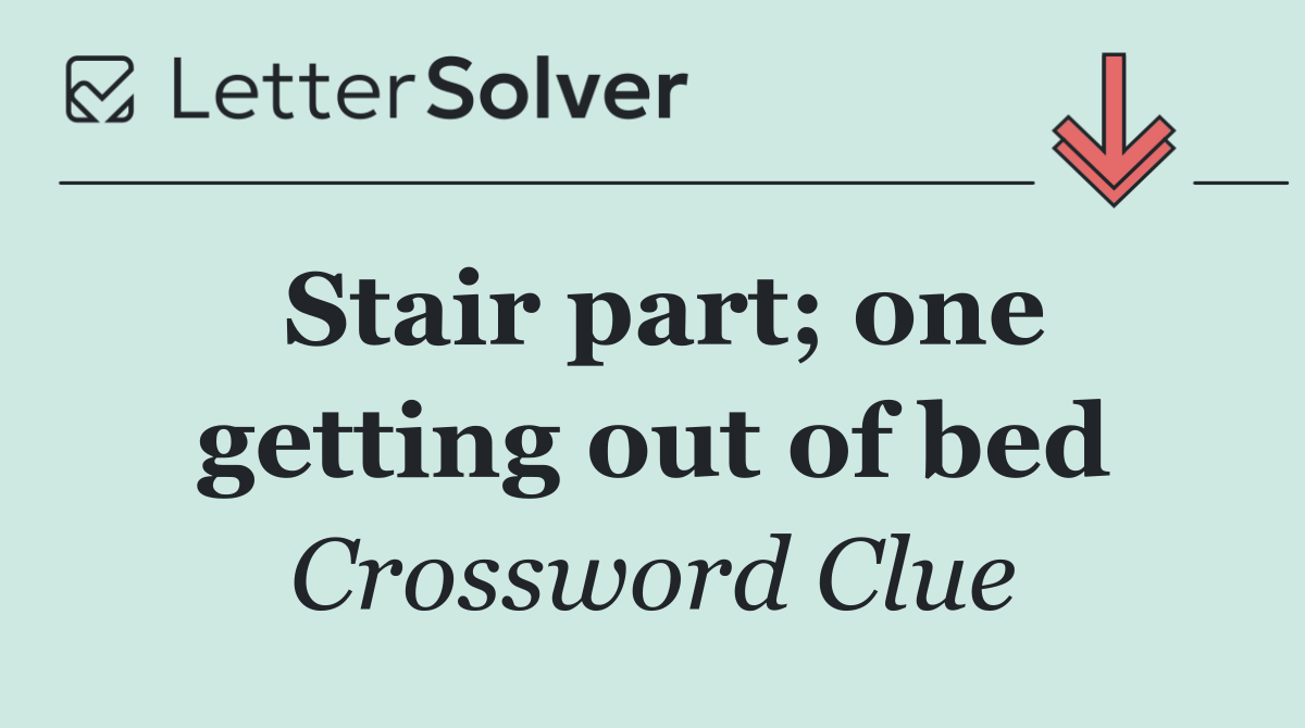 Stair part; one getting out of bed