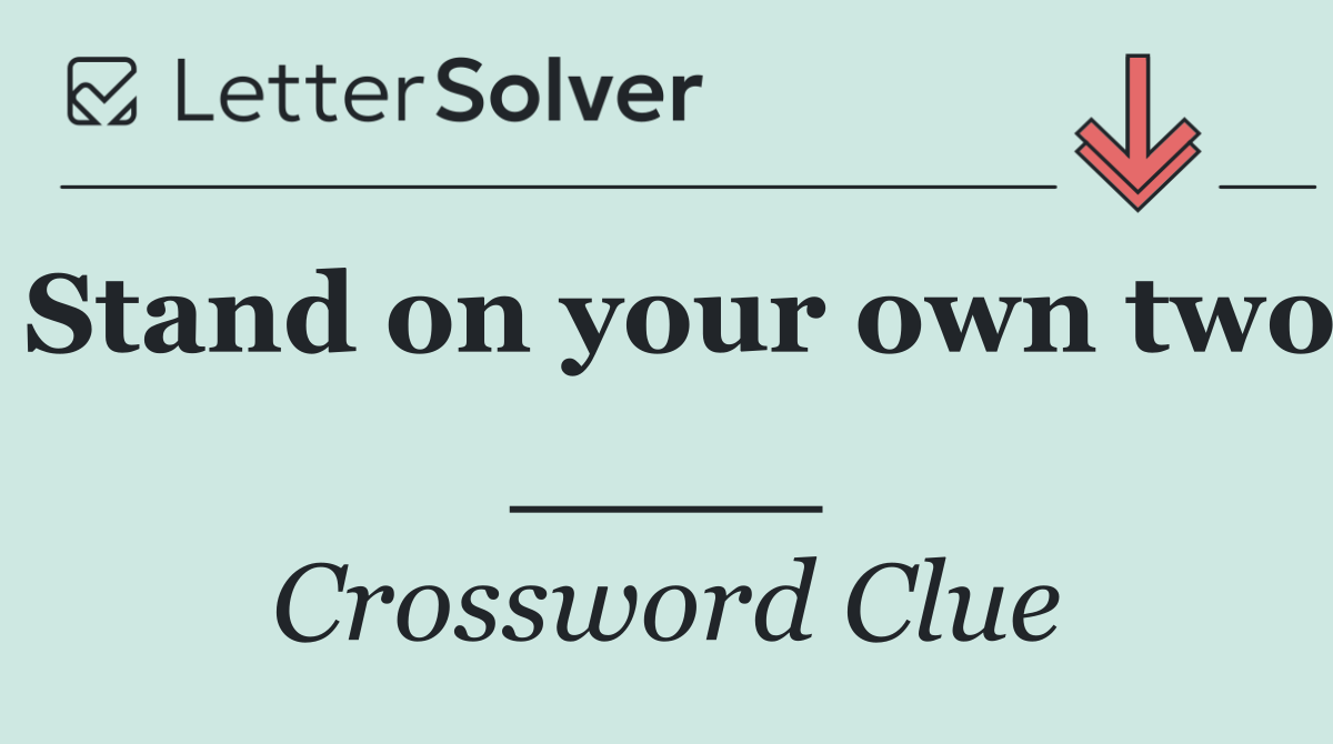 Stand on your own two ____