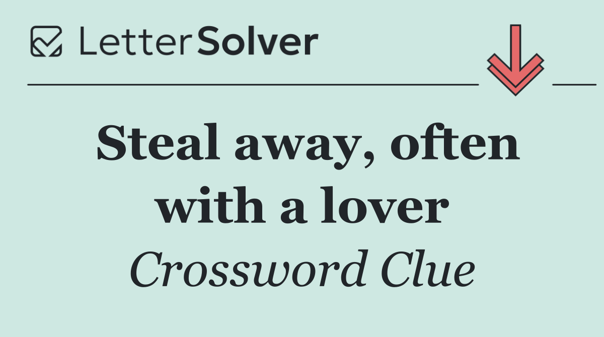 Steal away, often with a lover