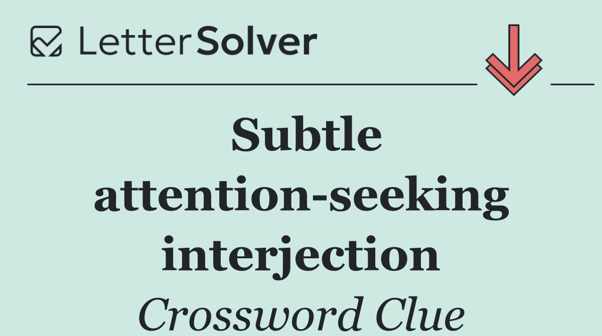 Subtle attention seeking interjection