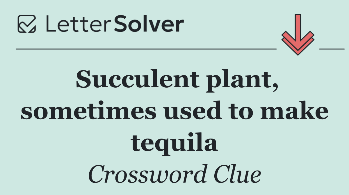 Succulent plant, sometimes used to make tequila