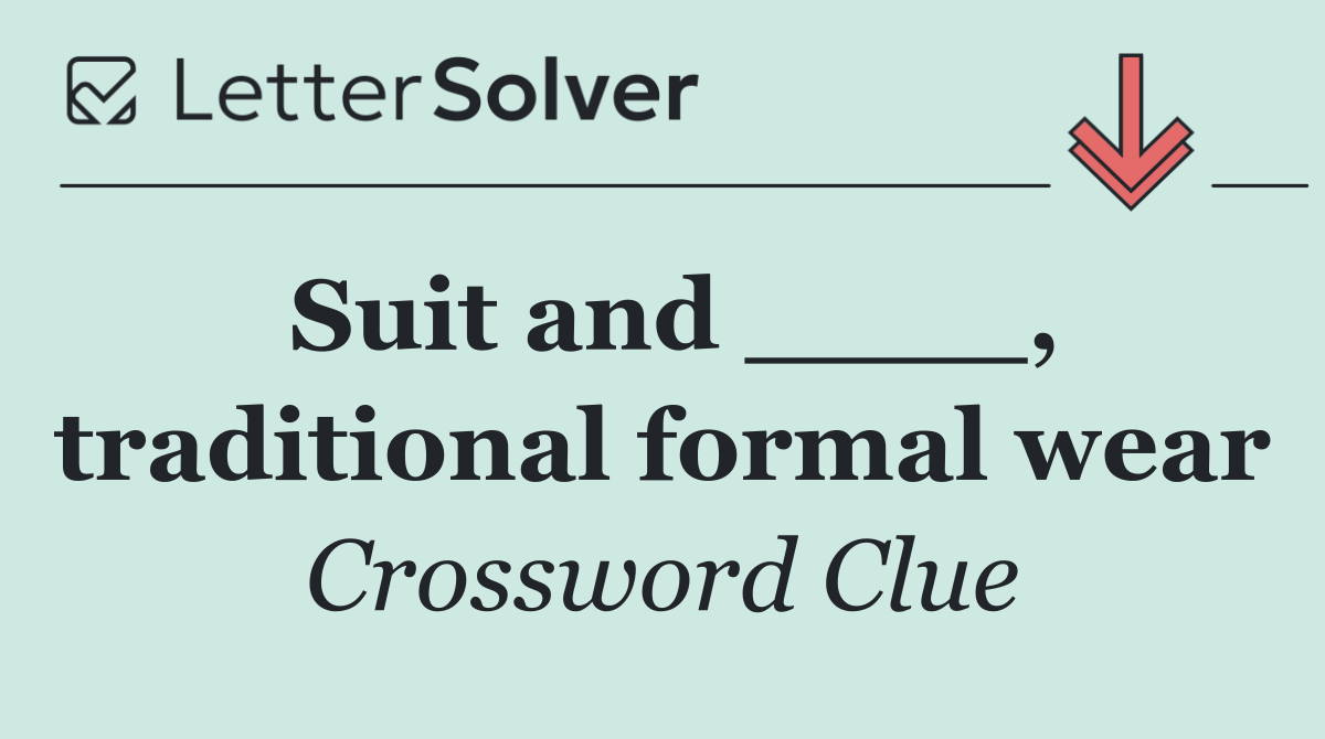 Suit and ____, traditional formal wear