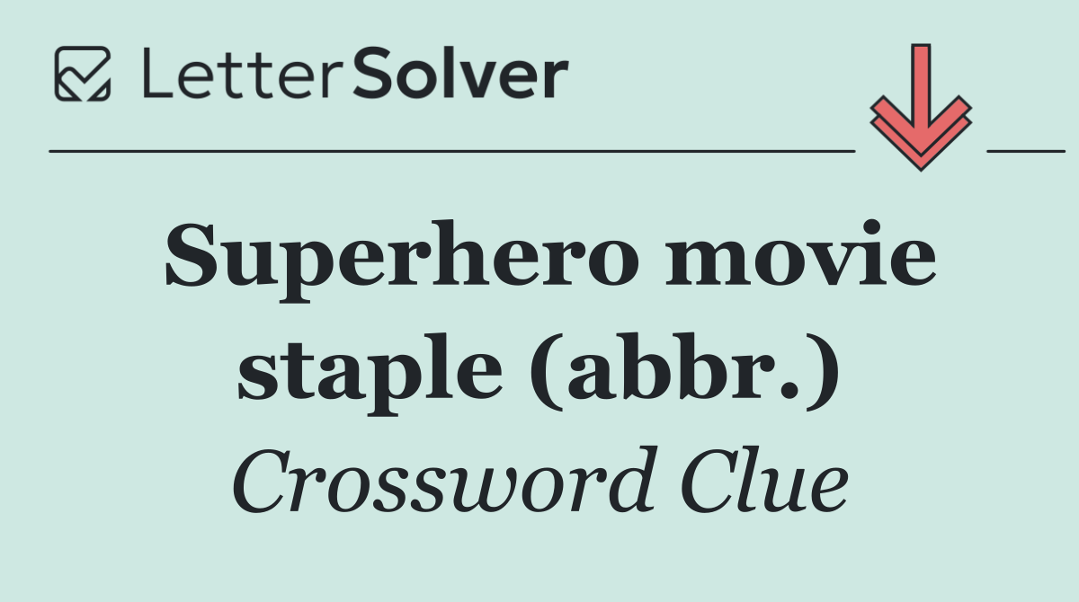 Superhero movie staple (abbr.)