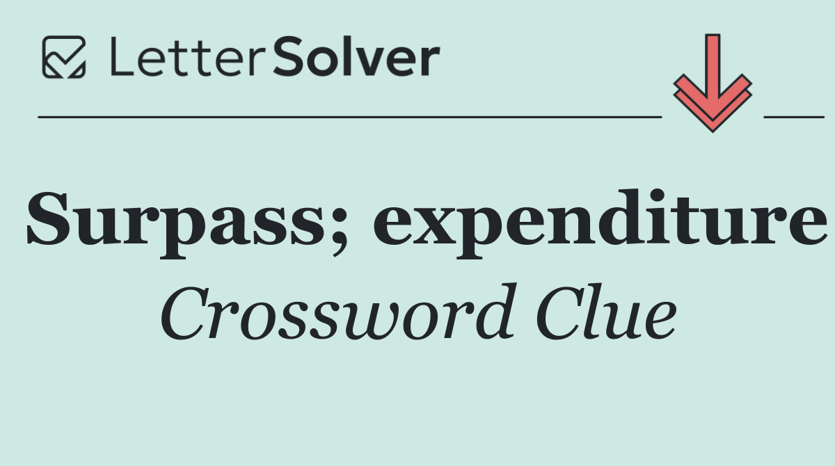 Surpass; expenditure