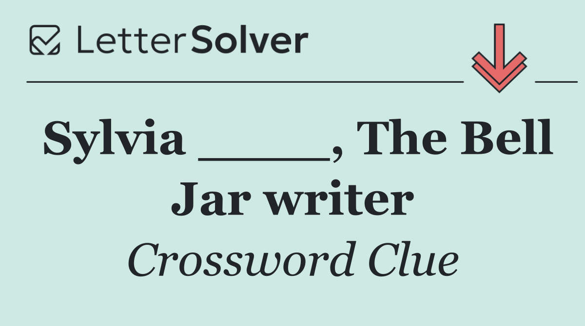 Sylvia ____, The Bell Jar writer