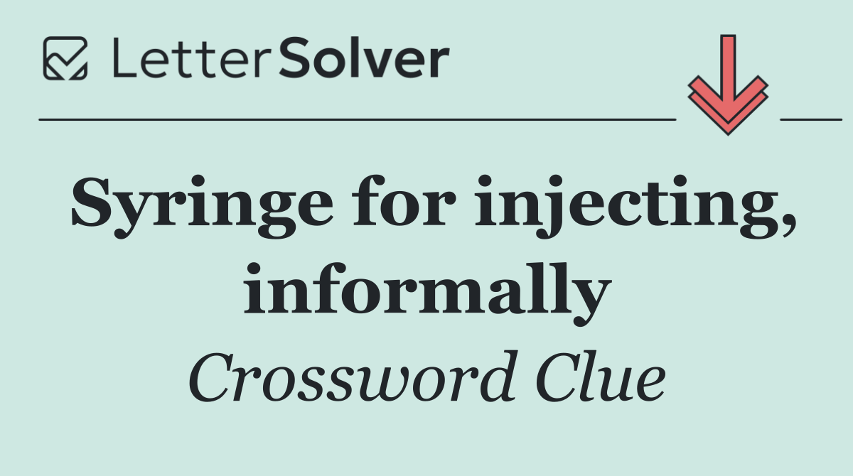 Syringe for injecting, informally