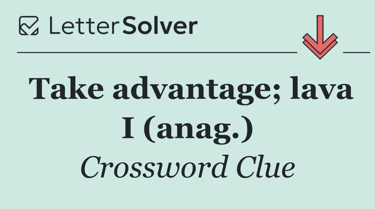 Take advantage; lava I (anag.)