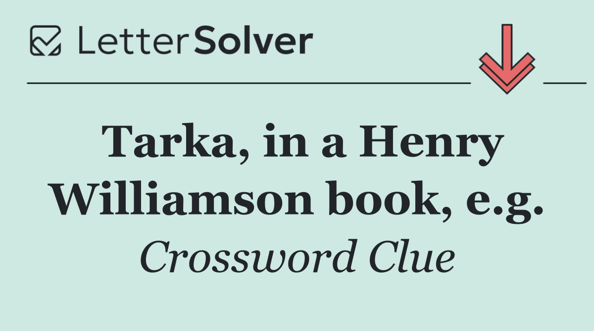 Tarka, in a Henry Williamson book, e.g.