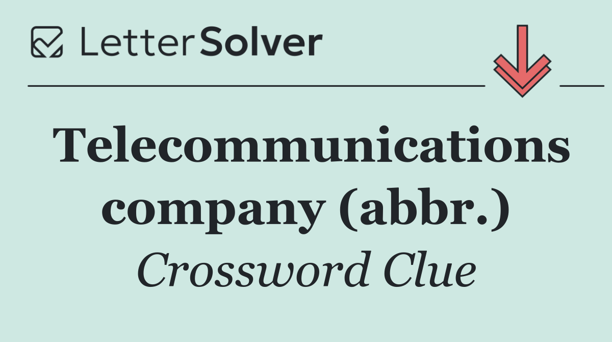Telecommunications company (abbr.)