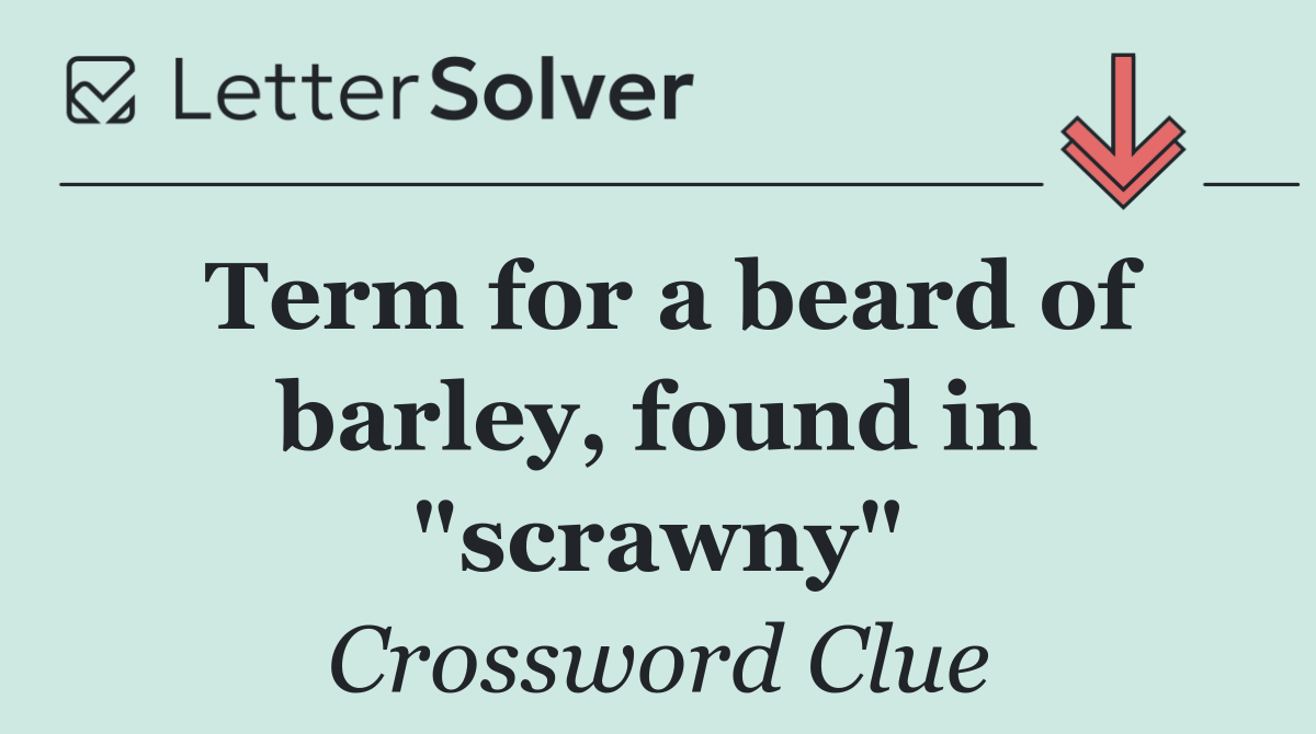 Term for a beard of barley, found in "scrawny"