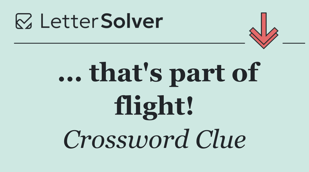 ... that's part of flight!