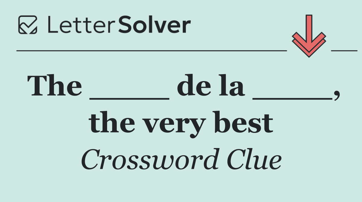 The ____ de la ____, the very best
