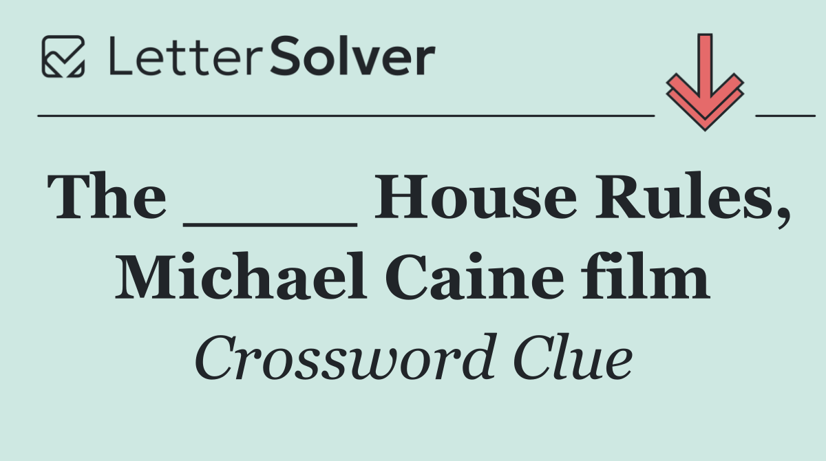 The ____ House Rules, Michael Caine film