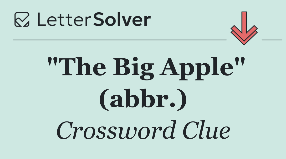 "The Big Apple" (abbr.)