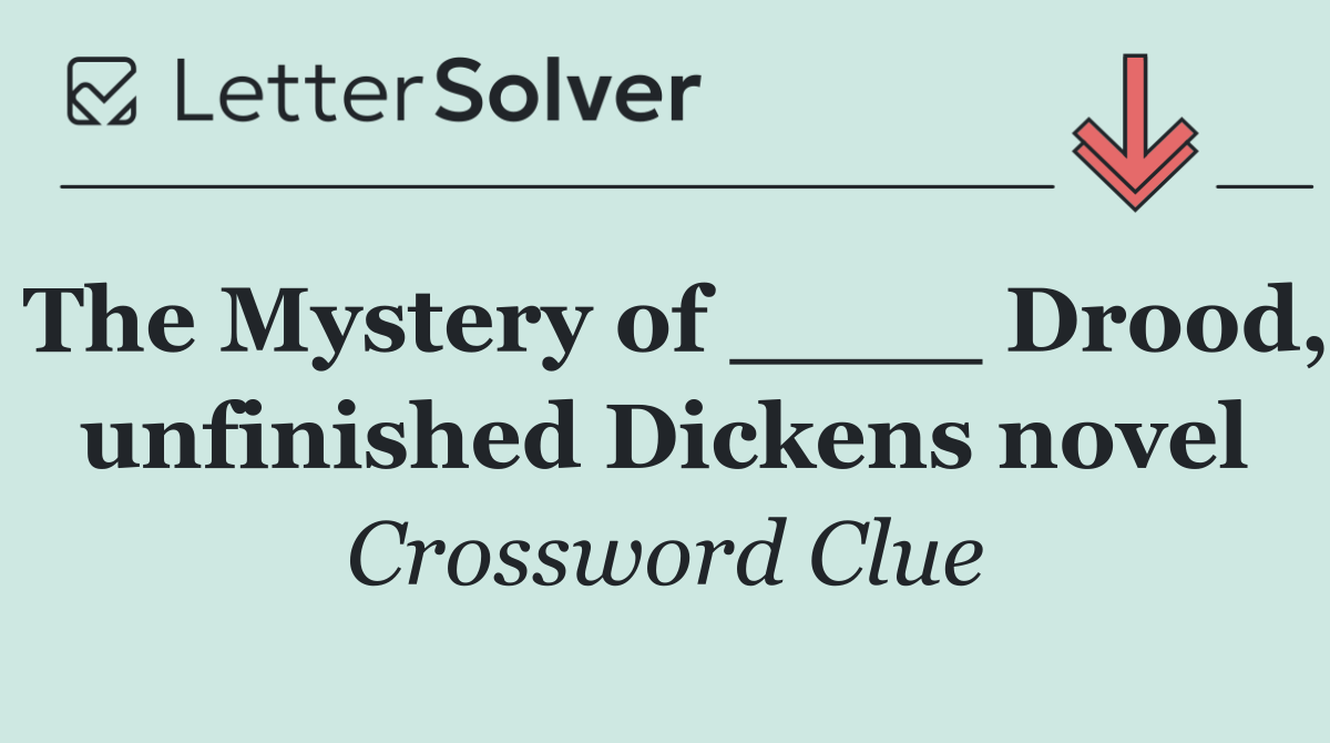 The Mystery of ____ Drood, unfinished Dickens novel