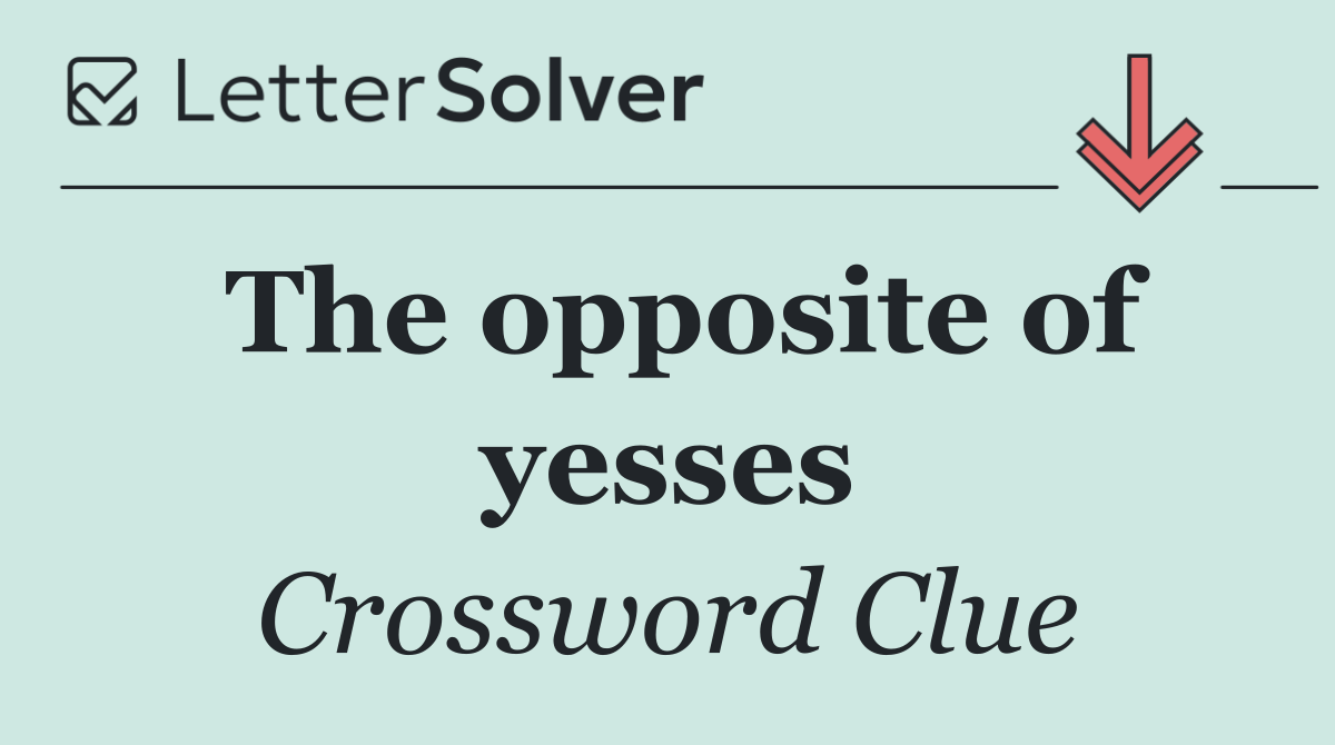 The opposite of yesses