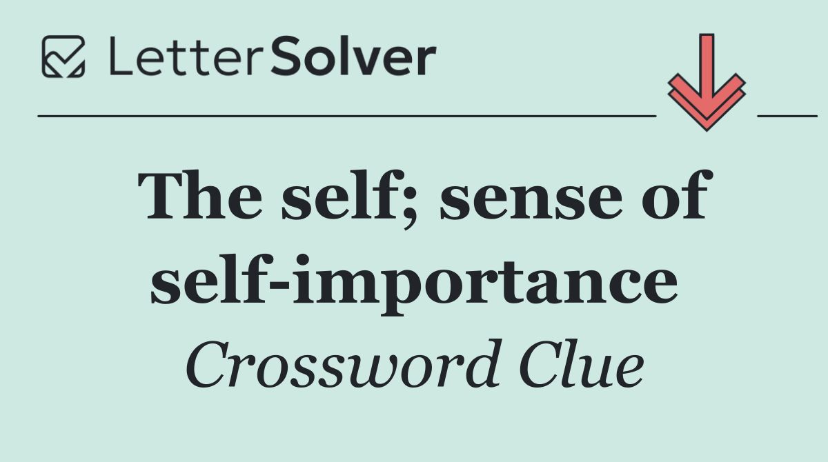 The self; sense of self importance