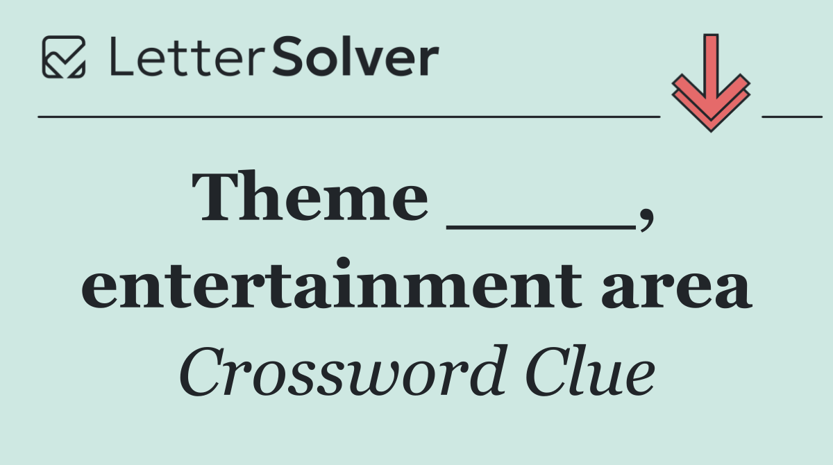 Theme ____, entertainment area