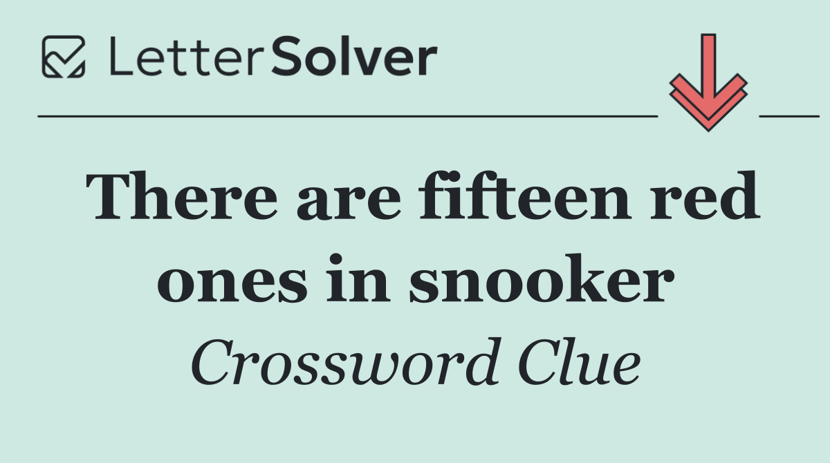 There are fifteen red ones in snooker