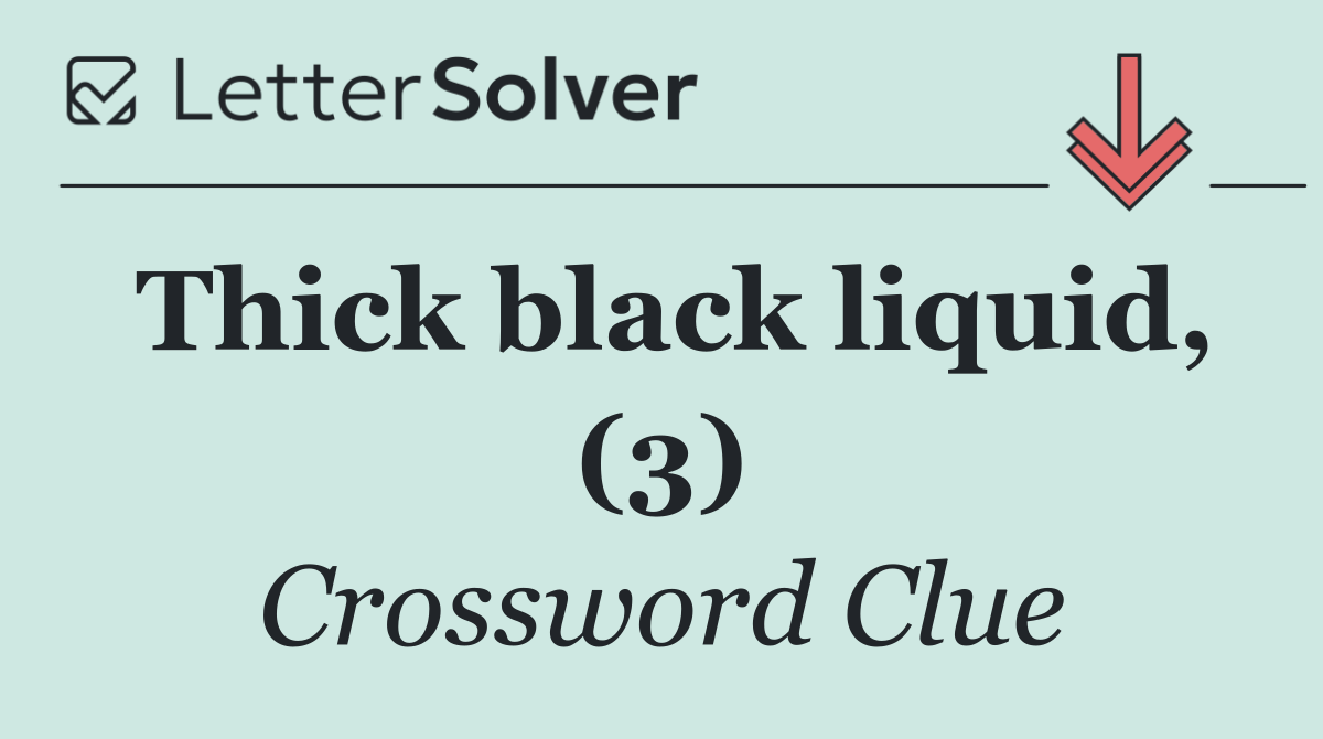 Thick black liquid, (3)