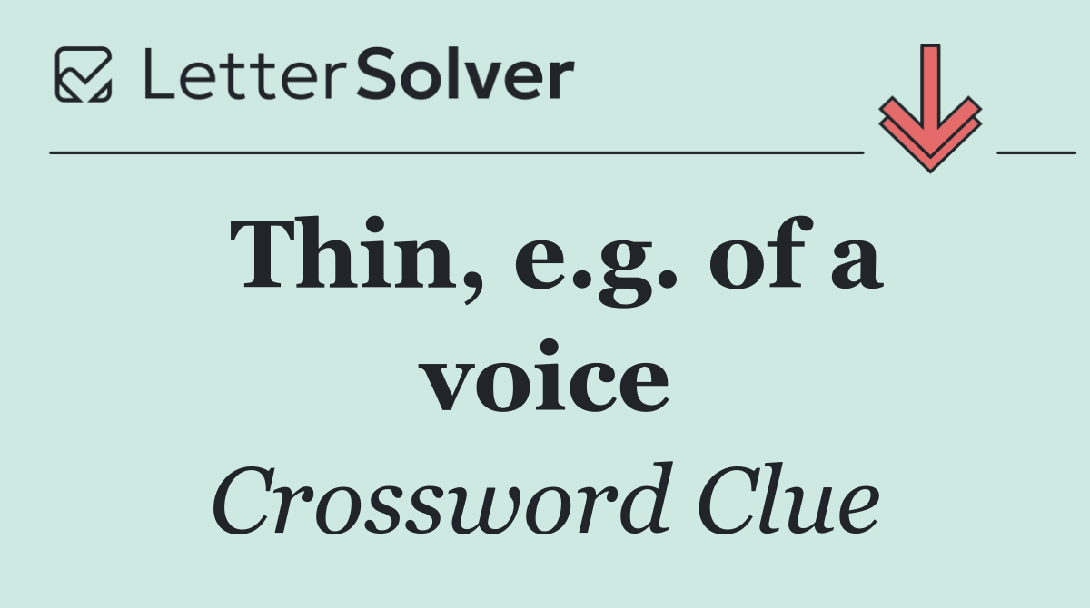 Thin, e.g. of a voice