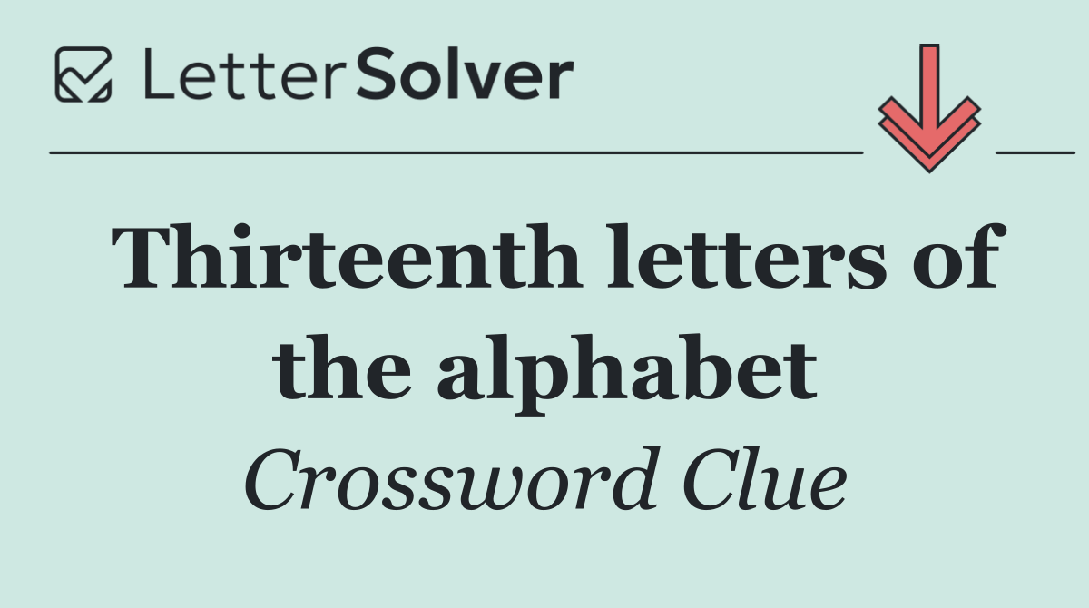 Thirteenth letters of the alphabet