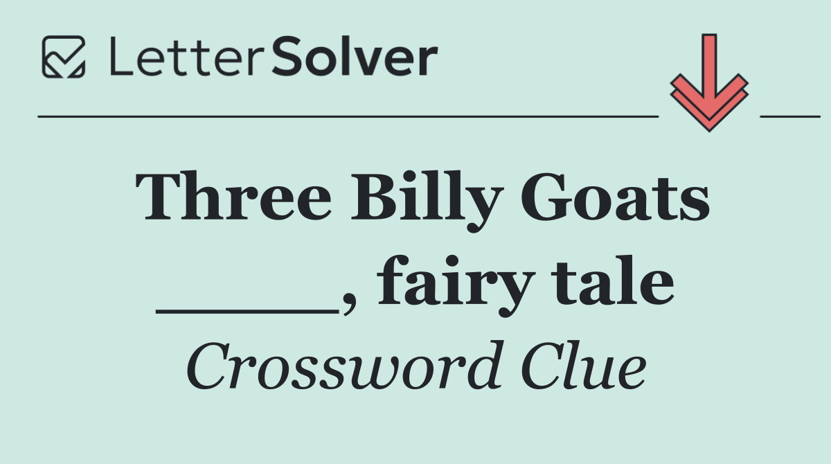Three Billy Goats ____, fairy tale