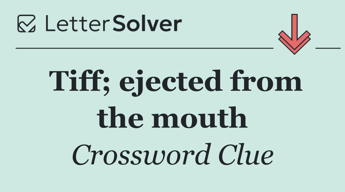 Tiff; ejected from the mouth