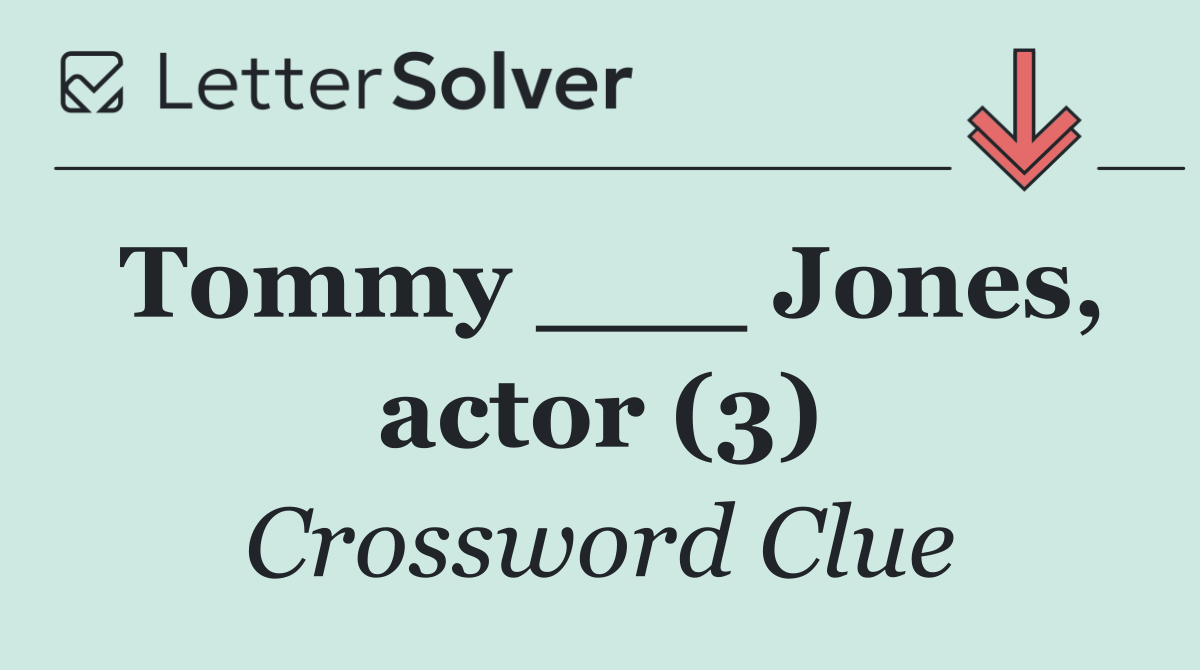 Tommy ___ Jones, actor (3)