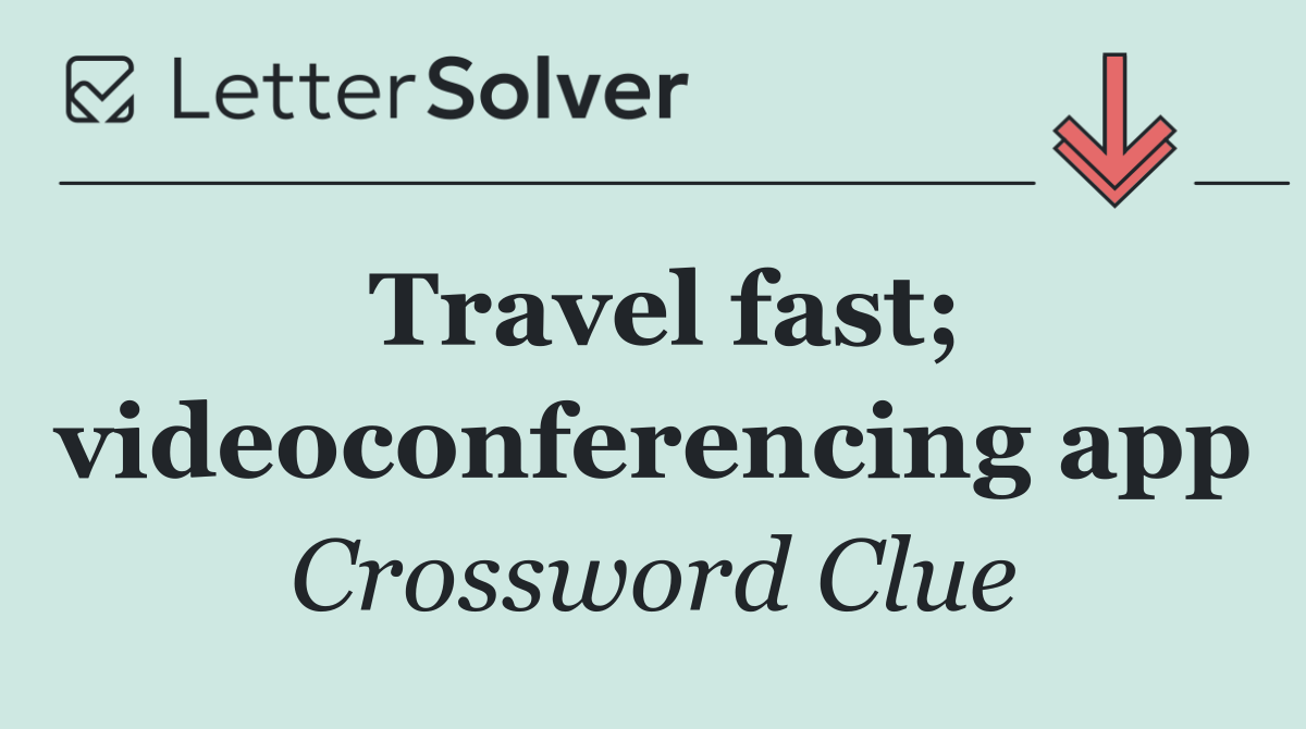 Travel fast; videoconferencing app