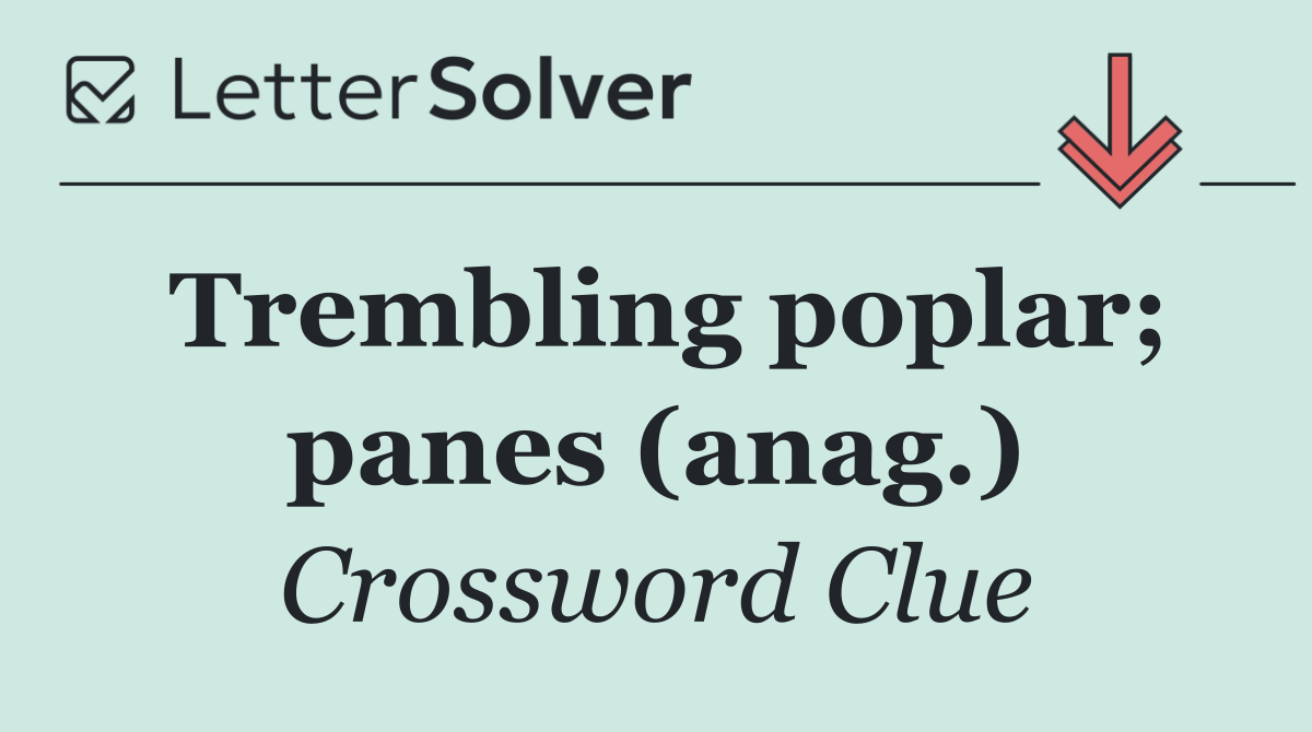 Trembling poplar; panes (anag.)