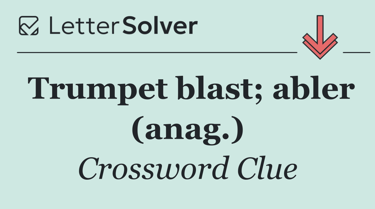 Trumpet blast; abler (anag.)