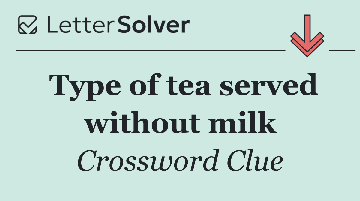 Type of tea served without milk