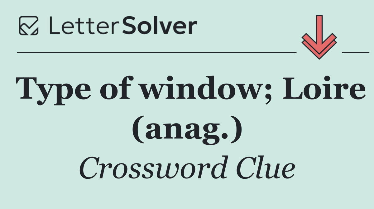 Type of window; Loire (anag.)