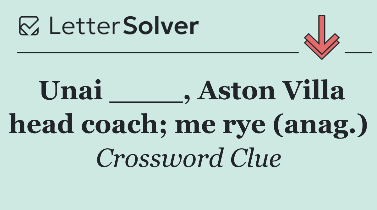 Unai ____, Aston Villa head coach; me rye (anag.)