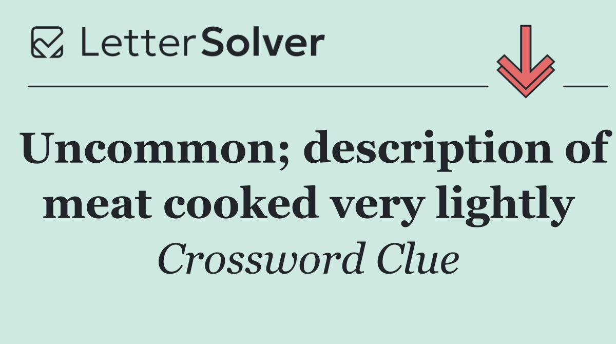 Uncommon; description of meat cooked very lightly