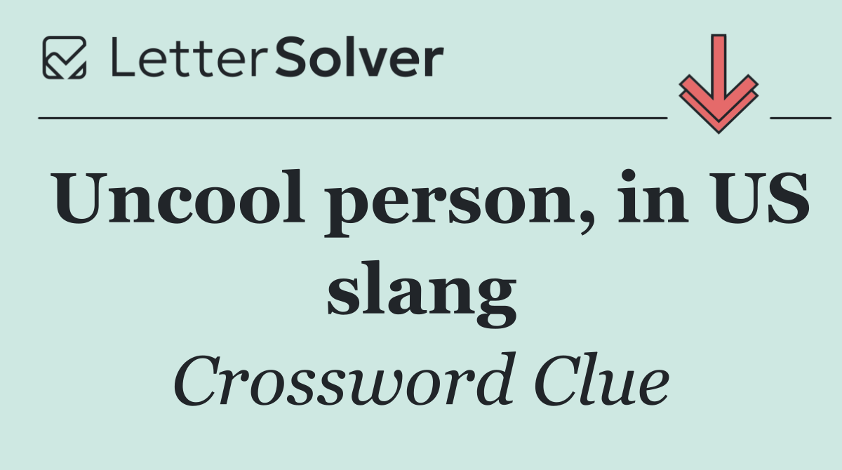 Uncool person, in US slang