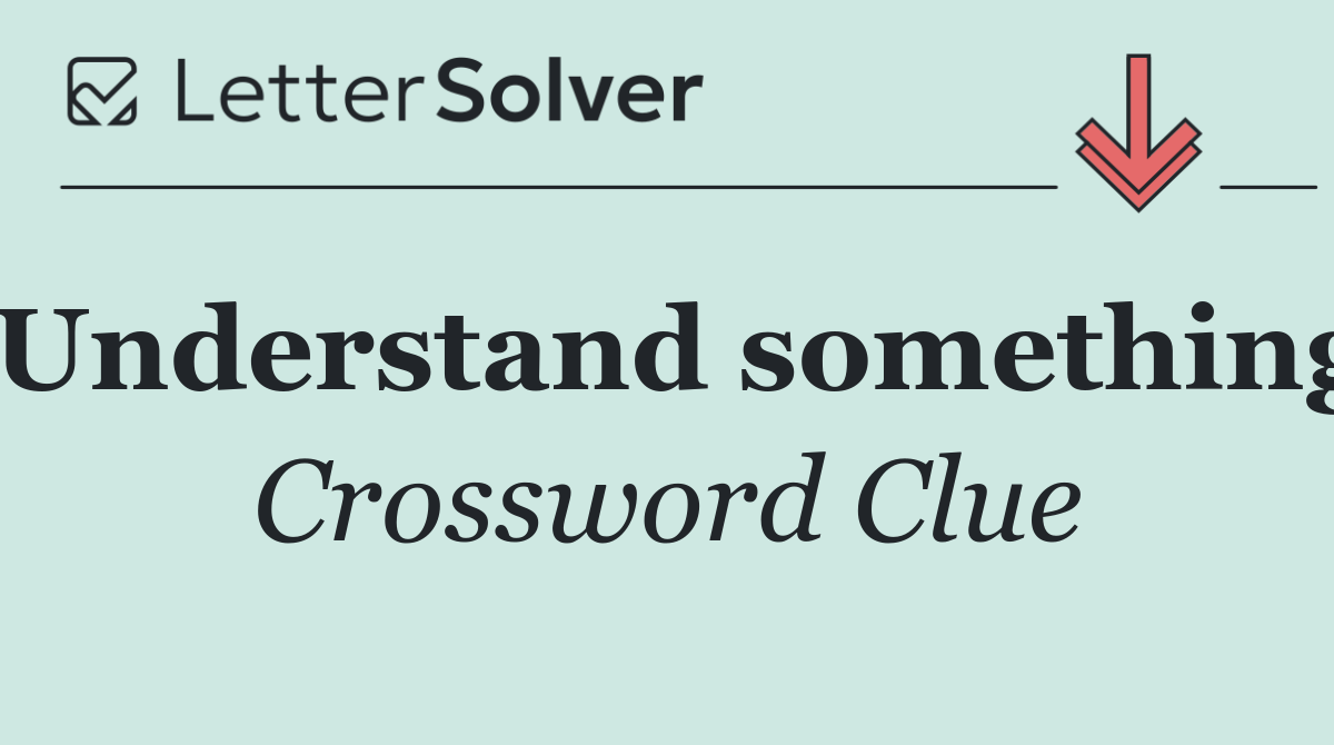 Understand something