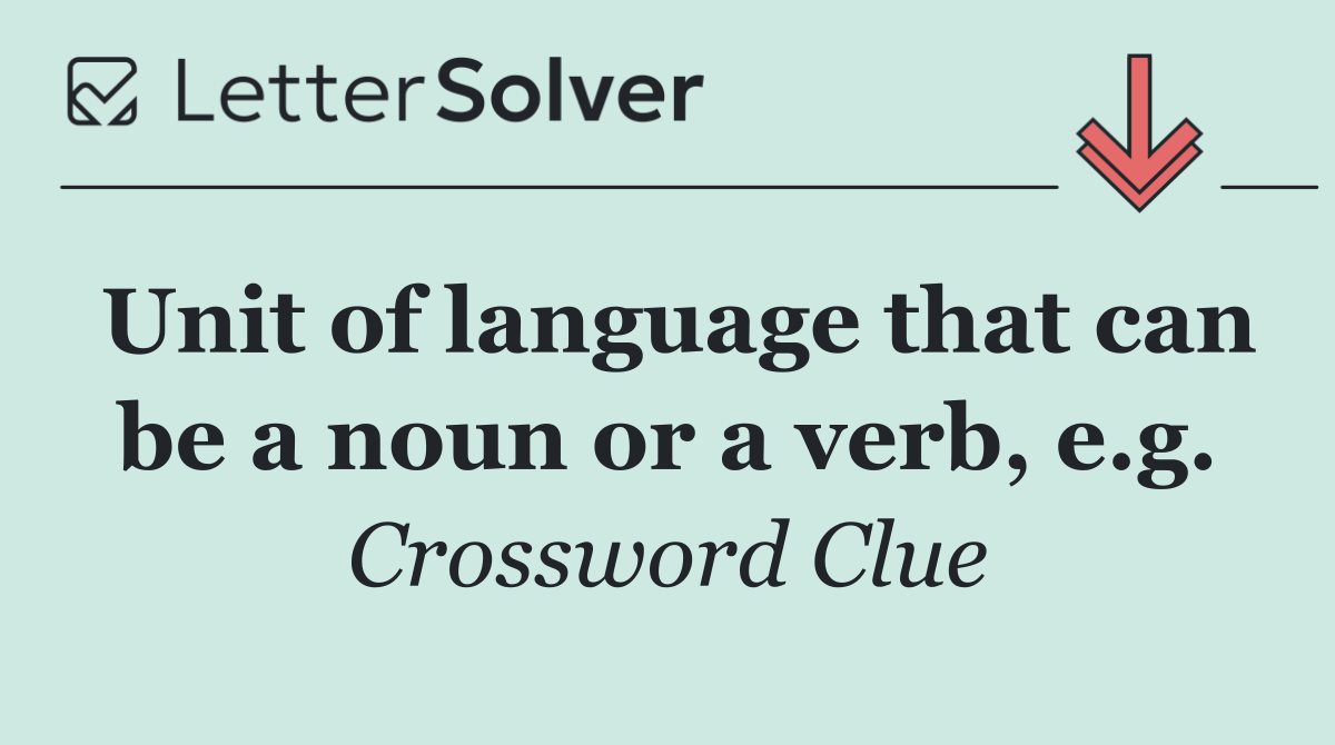 Unit of language that can be a noun or a verb, e.g.