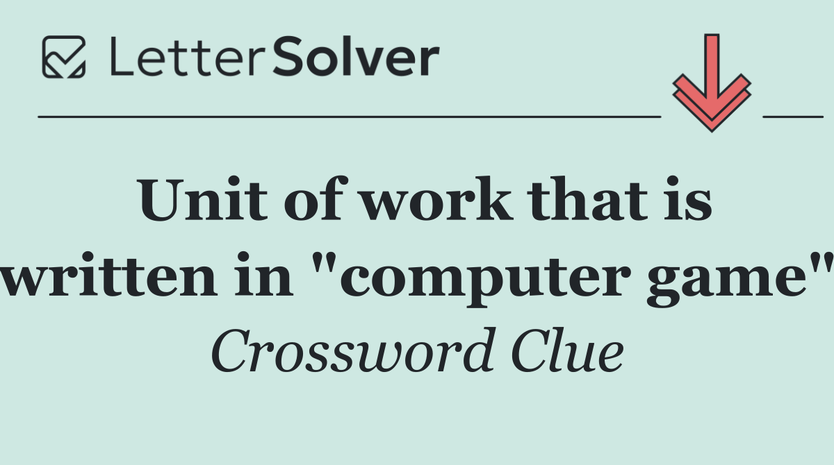 Unit of work that is written in "computer game"