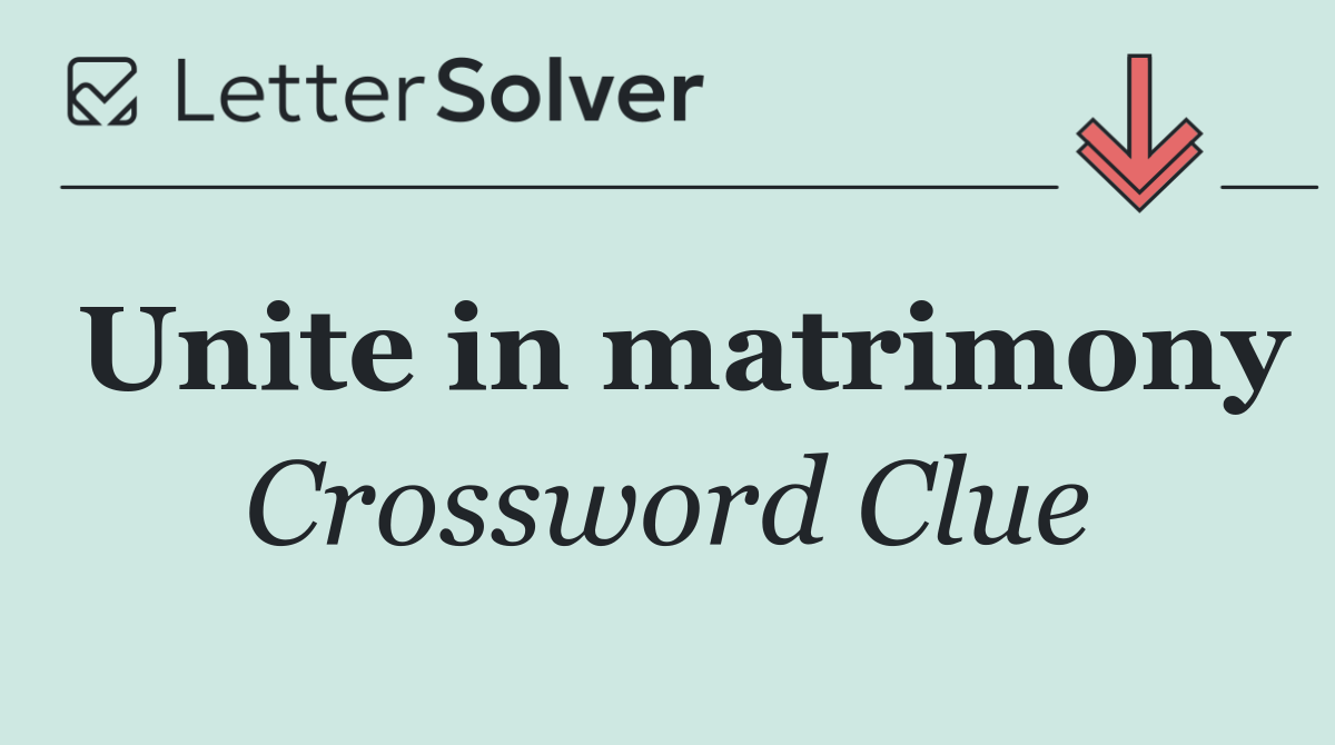 Unite in matrimony