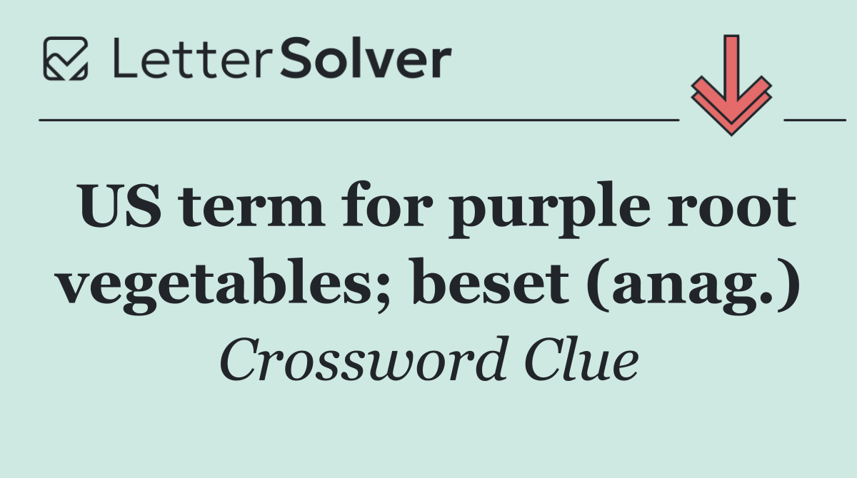 US term for purple root vegetables; beset (anag.)