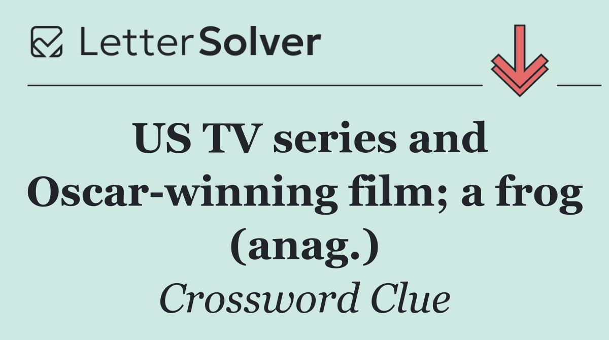US TV series and Oscar winning film; a frog (anag.)