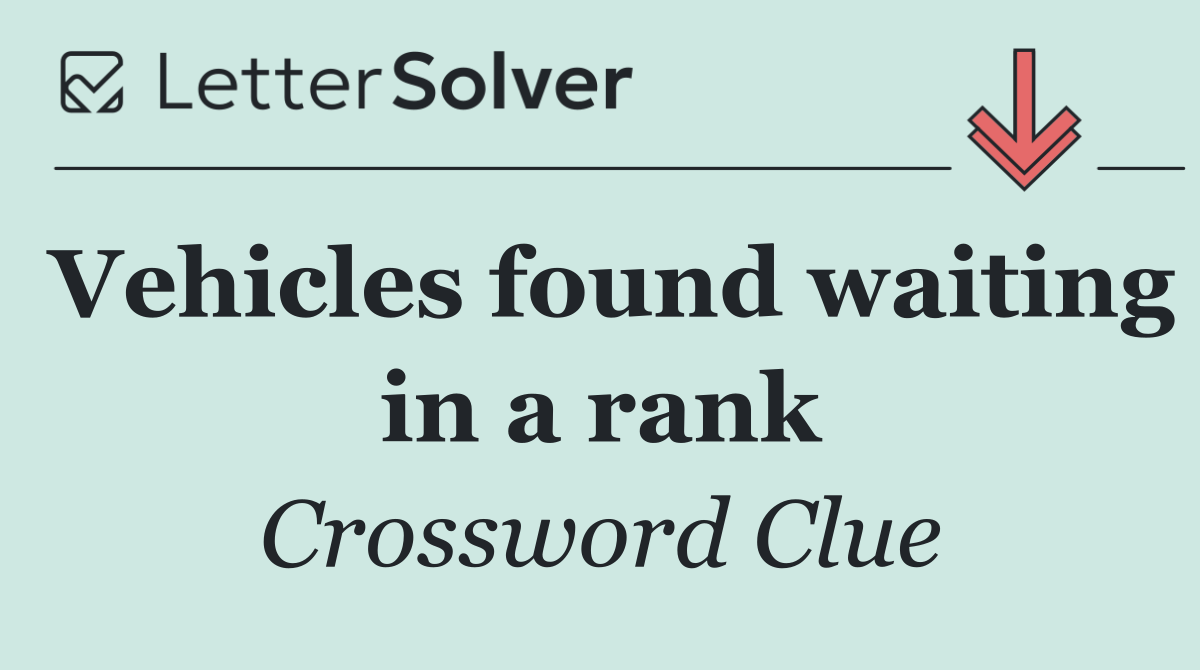 Vehicles found waiting in a rank