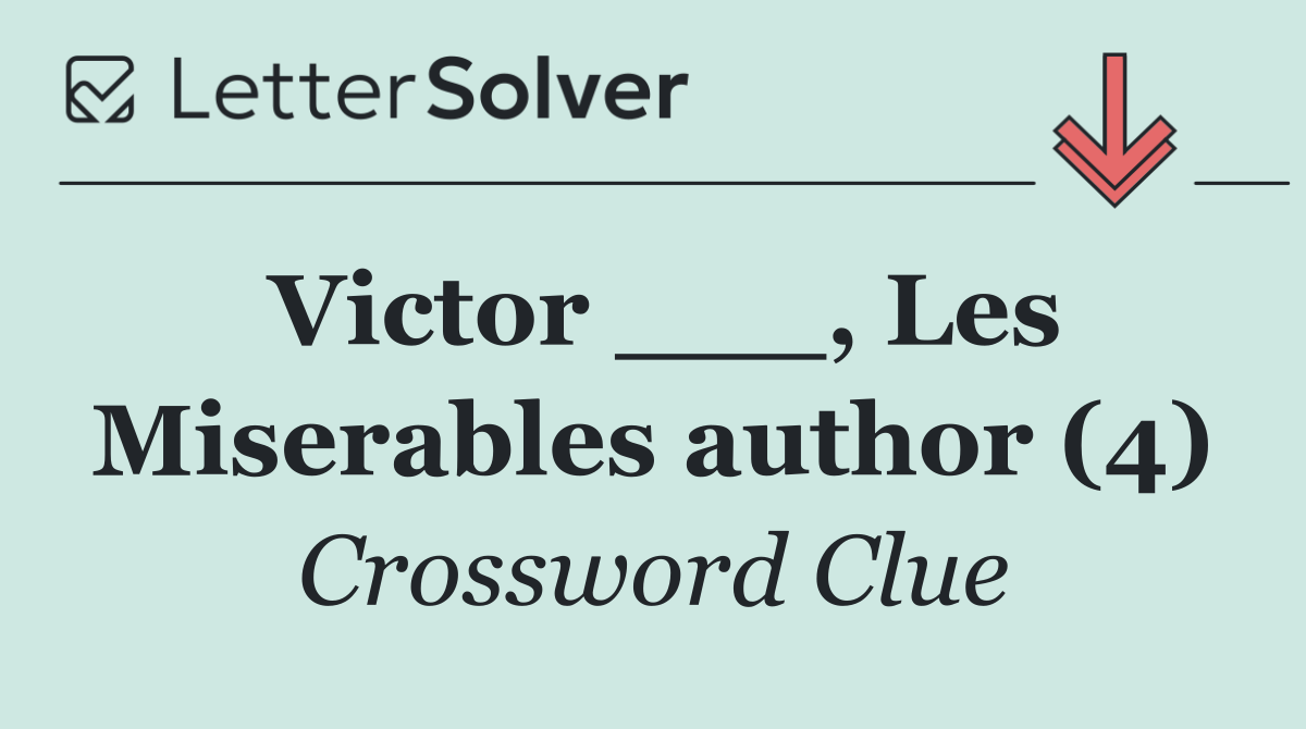Victor ___, Les Miserables author (4)