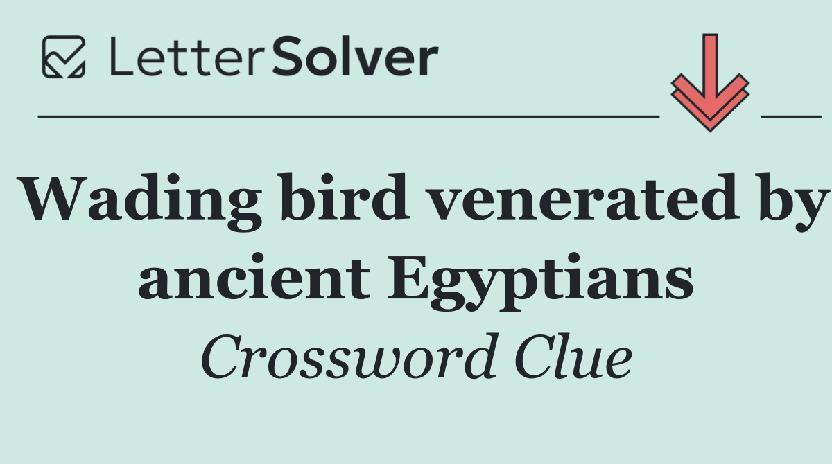 Wading bird venerated by ancient Egyptians